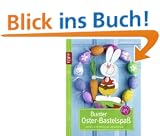 Bunter Oster-Bastelspa�: Ideen f�r Ostereier und Dekorationen