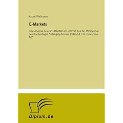 E-Markets: Eine Analyse des B2B-Handels im Internet aus der Perspektive des Buchverlages "Bibliographisches Institut & F.A. Brockhaus AG"