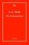 Die Zeitmaschine: Roman - H.G. Wells