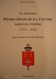 Le Colonel Pierre-Denis de La Ch&acirc;tre, baron de l'Empire (1763-1820)