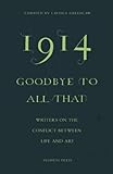 1914 goodbye to all that : writers on the conflict between life and art