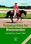 Trainingsfibel f�r Westernreiter. Gymnastizierung - �bungen - Pattern