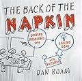 The Back of the Napkin: Solving Problems and Selling Ideas with Pictures