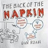 The Back of the Napkin: Solving Problems and Selling Ideas with Pictures