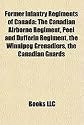 Former Infantry Regiments of Canada: The Canadian Airborne Regiment, Peel and Dufferin Regiment, the Winnipeg Grenadiers, the Canadian Guards