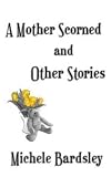 A Mother Scorned And Other Stories