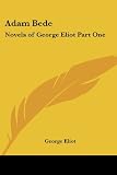 Adam Bede: Novels of George Eliot Part One