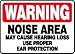hearing loss - WARNING NOISE AREA MAY CAUSE HEARING LOSS USE PROPER EAR PROTECTION 10
