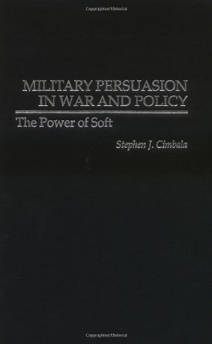 Military Persuasion in War and Policy: The Power of Soft