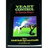 Yeast Control in Seven Days - How to Rebuild Health and Control Candida