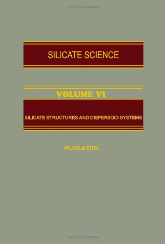 Silicate Structures and Dispersoid systems Volume VI (6) Silicate Science