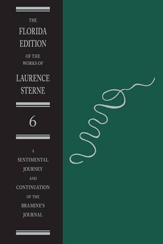 A Sentimental Journey and Continuation of the Bramine's Journal (Florida Edition of the Works of Laurence Sterne), by Laurence Sterne