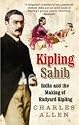 Kipling Sahib: India and the Making of Rudyard Kipling 1865-1900