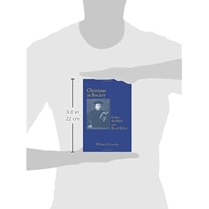 CHRISTIANS IN SOCIETY LUTHER, THE BIBLE, AND SOCIAL ETHICS