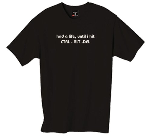 had a life, until I hit CTRL-ALT-DEL 100% Cotton Unisex Tee with funny Beware of the Geek Joke Text