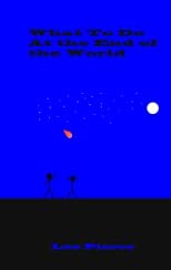 What To Do At the End of the World