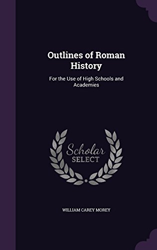 Outlines of Roman History: For the Use of High Schools and Academies
