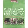 Progettare un giardino in ombra di Andrew Mikolajski