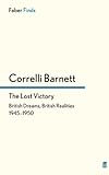 The lost victory : British dreams, British realities, 1945-1950