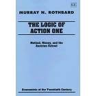 The Logic of Action I: Method, Money, and the Austrian School (Economists of the Twentieth Century) (v. 1)