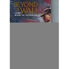 Beyond the Wall Stories Behind the Vietnam Wall