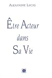 Etre acteur dans sa vie : Conseils simples et concrets