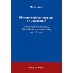Riskanter Suchtmittelkonsum bei Jugendlichen: Entstehungszusammenh�nge, M�glichkeiten der Identifizierung und Pr�vention