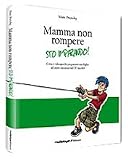 Mamma non rompere. Sto imparando!