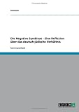Die Negative Symbiose - Eine Reflexion &uuml;ber das deutsch-j&uuml;dische Verh&auml;ltnis - Anonym