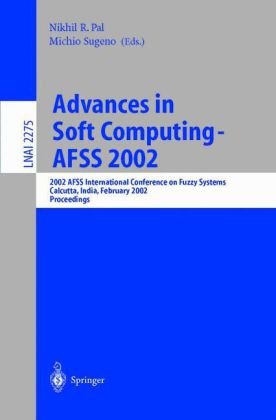 Advances in Soft Computing - AFSS 2002: 2002 AFSS International Conference on Fuzzy Systems. Calcutta, India, February 3-6, 2002. Proceedings (Lecture ... / Lecture Notes in Artificial Intelligence)