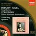 Debussy: String Quartet; Ravel: String Quartet; Stravinsky: 3 Pieces; Concertino; Double Canon