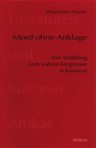 Mord ohne Anklage: Eine Erzählung nach wahren Ereignissen in Kamerun (Literaturen und Kulturen Afrikas 5) (German Edition)