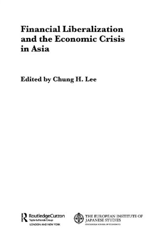 Financial Liberalization and the Economic Crisis in Asia (European Institute of Japanese Studies East Asian Economics and Business Series)