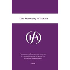 Data Processing in Taxation: Proceedings of a Seminar Held in Amsterdam in 1988 During the 42nd Congress of the International Fiscal Association (If)
