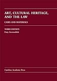 Art, Cultural Heritage, and the Law: Cases and Materials
