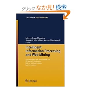 【クリックでお店のこの商品のページへ】Intelligent Information Processing and Web Mining (Advances in Intelligent and Soft Computing): Mieczyslaw A. Klopotek, Slawomir T. Wierzchon, Krzysztof Trojanowski: 洋書
