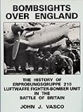 Bombsights over England : the history of Erprobungsgruppe 210 Luftwaffe fighter-bomber unit in the Battle of Britain