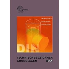 Technisches Zeichnen 1. Grundlagen: Technisches Zeichnen und Darstellende Geometrie. Metalltechnik, Bautechnik, Holztechnik