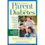 When You're a Parent With Diabetes: A Real Life Guide to Staying Healthy While Raising a... by Kathryn Gregorio Palmer