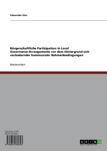 Bürgerschaftliche Partizipation in Local Governance-Arrangements vor dem Hintergrund sich verändernder kommunaler Rahmenbedingungen (German Edition)