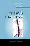 The Pain That Heals: The Place of Suffering in the Growth of the Person (Contemporary Christian Insights)