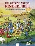 Die groBe Arena Kinderbibel. Das Alte und Neue Testament.