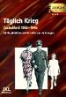 T�glich Krieg. Erinnerungen 1939 - 1945. 41 Geschichten und Berichte von Zeitzeugen.