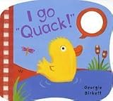 I Go "Quack!": Noisy Little Animals