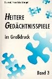 Heitere Gedaechtnisspiele im Grossdruck: Heitere Gedaechtnisspiele im Grossdruck, Bd.3: Mit 24 Spieluebungen: Bd 3