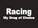 #061 Racing My Drug Of Choice Bumper Sticker / Vinyl Decal