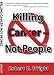 Killing Cancer - Not People