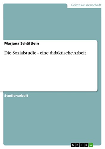 Die Sozialstudie - eine didaktische Arbeit (German Edition), by Marjana Schäftlein Die Sozialstudie - eine didaktische Arbeit (German Edition), by Marjana Schäftlein