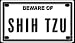 shih_tzu6shih tzu - Beware of Shih Tzu 2 14 X 4