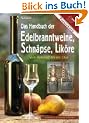 Das Handbuch der Edelbranntweine, Schn�pse, Lik�re: Vom Rohstoff bis ins Glas